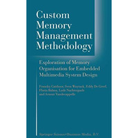 Custom Memory Management Methodology: Exploration of Memory Organisation for Emb [Hardcover]