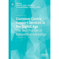 Customer Centric Support Services in the Digital Age: The Next Frontier of Compe [Hardcover]