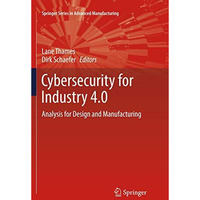 Cybersecurity for Industry 4.0: Analysis for Design and Manufacturing [Paperback]