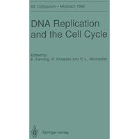 DNA Replication and the Cell Cycle: 43. Colloquium der Gesellschaft f?r Biologis [Paperback]