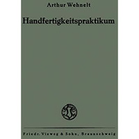 Das Handfertigkeitspraktikum: Ein Hilfsbuch f?r den Handfertigkeitsunterricht an [Paperback]