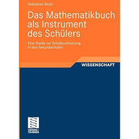 Das Mathematikbuch als Instrument des Sch?lers: Eine Studie zur Schulbuchnutzung [Paperback]