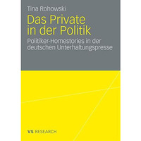 Das Private in der Politik: Politiker-Homestories in der deutschen Unterhaltungs [Paperback]