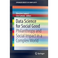 Data Science for Social Good: Philanthropy and Social Impact in a Complex World [Paperback]