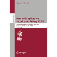 Data and Applications Security and Privacy XXXIII: 33rd Annual IFIP WG 11.3 Conf [Paperback]