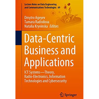 Data-Centric Business and Applications: ICT SystemsTheory, Radio-Electronics, I [Paperback]