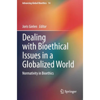 Dealing with Bioethical Issues in a Globalized World: Normativity in Bioethics [Paperback]