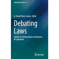 Debating Laws: Studies on Parliamentary Justification of Legislation [Hardcover]