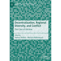 Decentralization, Regional Diversity, and Conflict: The Case of Ukraine [Hardcover]