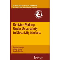 Decision Making Under Uncertainty in Electricity Markets [Hardcover]