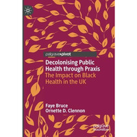 Decolonising Public Health through Praxis: The Impact on Black Health in the UK [Paperback]