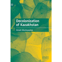 Decolonization of Kazakhstan [Hardcover]