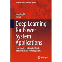 Deep Learning for Power System Applications: Case Studies Linking Artificial Int [Hardcover]