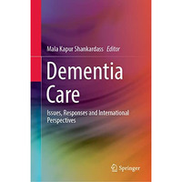 Dementia Care: Issues, Responses and International Perspectives [Hardcover]