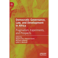 Democratic Governance, Law, and Development in Africa: Pragmatism, Experiments,  [Paperback]