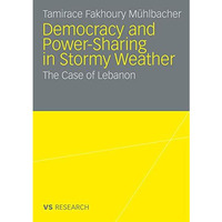 Democratisation and Power-Sharing in Stormy Weather: The Case of Lebanon [Paperback]