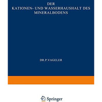 Der Kationen- und Wasserhaushalt des Mineralbodens: Vom Standpunkt der Physikali [Paperback]