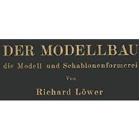 Der Modellbau, die Modell- und Schablonenformerei [Paperback]