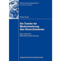 Der Transfer der Marktorientierung ?ber Hierarchieebenen: Eine empirische Mehreb [Paperback]