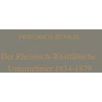 Der rheinisch-Westf?lische Unternehmer 1834  1879: Ein Beitrag zur Geschichte d [Paperback]