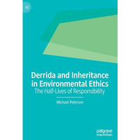 Derrida and Inheritance in Environmental Ethics: The Half-Lives of Responsibilit [Hardcover]