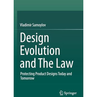 Design Evolution and The Law: Protecting Product Designs Today and Tomorrow [Paperback]