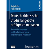 Deutsch-chinesische Studienangebote erfolgreich managen: Rahmenbedingungen und E [Paperback]