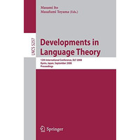 Developments in Language Theory: 12th International Conference, DLT 2008, Kyoto, [Paperback]