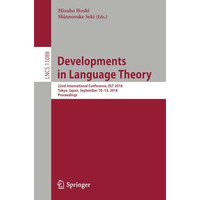 Developments in Language Theory: 22nd International Conference, DLT 2018, Tokyo, [Paperback]