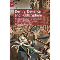 Devilry, Deviance, and Public Sphere: The Social Discovery of Moral Panic in Eig [Paperback]