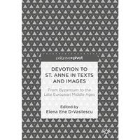 Devotion to St. Anne in Texts and Images: From Byzantium to the Late European Mi [Hardcover]