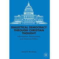 Dialectical Democracy through Christian Thought: Individualism, Relationalism, a [Paperback]