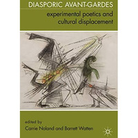 Diasporic Avant-Gardes: Experimental Poetics and Cultural Displacement [Paperback]