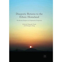 Diasporic Returns to the Ethnic Homeland: The Korean Diaspora in Comparative Per [Paperback]