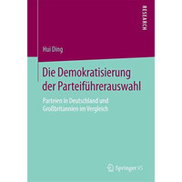 Die Demokratisierung der Parteif?hrerauswahl: Parteien in Deutschland und Gro?br [Paperback]