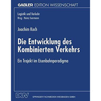 Die Entwicklung des Kombinierten Verkehrs: Ein Trajekt im Eisenbahnparadigma [Paperback]