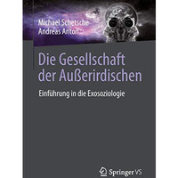 Die Gesellschaft der Au?erirdischen: Einf?hrung in die Exosoziologie [Paperback]