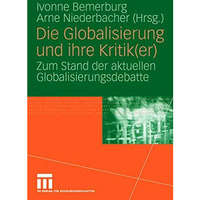 Die Globalisierung und ihre Kritik(er): Zum Stand der aktuellen Globalisierungsd [Paperback]