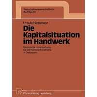 Die Kapitalsituation im Handwerk: Empirische Untersuchung f?r die Handwerksbetri [Paperback]