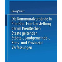 Die Kommunalverb?nde in Preu?en: Eine Darstellung der im Preu?ischen Staate gelt [Paperback]