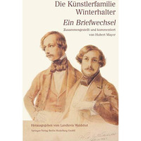 Die K?nstlerfamilie Winterhalter: Ein Briefwechsel Zusammengestellt und kommenti [Paperback]