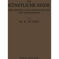 Die K?nstliche Seide ihre Herstellung, Eigenschaften und Verwendung: Mit Besonde [Paperback]