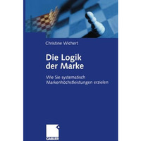 Die Logik der Marke: Wie Sie systematisch Markenh?chstleistungen erzielen [Paperback]