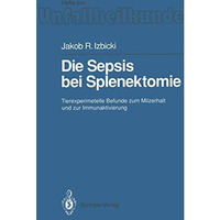 Die Sepsis bei Splenektomie: Tierexperimentelle Befunde zum Milzerhalt und zur I [Paperback]