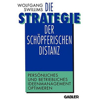 Die Strategie der sch?pferischen Distanz: Pers?nliches und betriebliches Ideenma [Paperback]