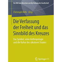 Die Verfassung der Freiheit und das Sinnbild des Kreuzes: Das Symbol, seine Anth [Hardcover]