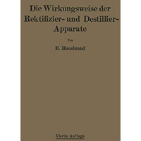 Die Wirkungsweise der Rektifizier- und Destillier-Apparate mit Hilfe einfacher m [Paperback]