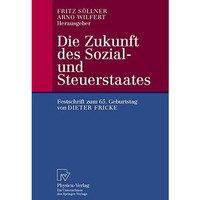 Die Zukunft des Sozial- und Steuerstaates: Festschrift zum 65. Geburtstag von Di [Paperback]