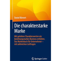 Die charakterstarke Marke: Mit gelebten Charakterwerten ein beziehungsstarkes Bu [Hardcover]