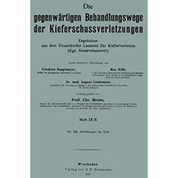 Die gegenw?rtigen Behandlungswege der Kieferschussverletzungen: Ergebnisse aus d [Paperback]